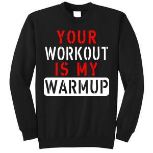 Your Workout is my Warmup Funny Fitness Saying Sweatshirt