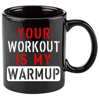 Your Workout is my Warmup Funny Fitness Saying 11oz C Handle Ceramic Mug