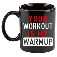 Your Workout is my Warmup Funny Fitness Saying 11oz C Handle Ceramic Mug