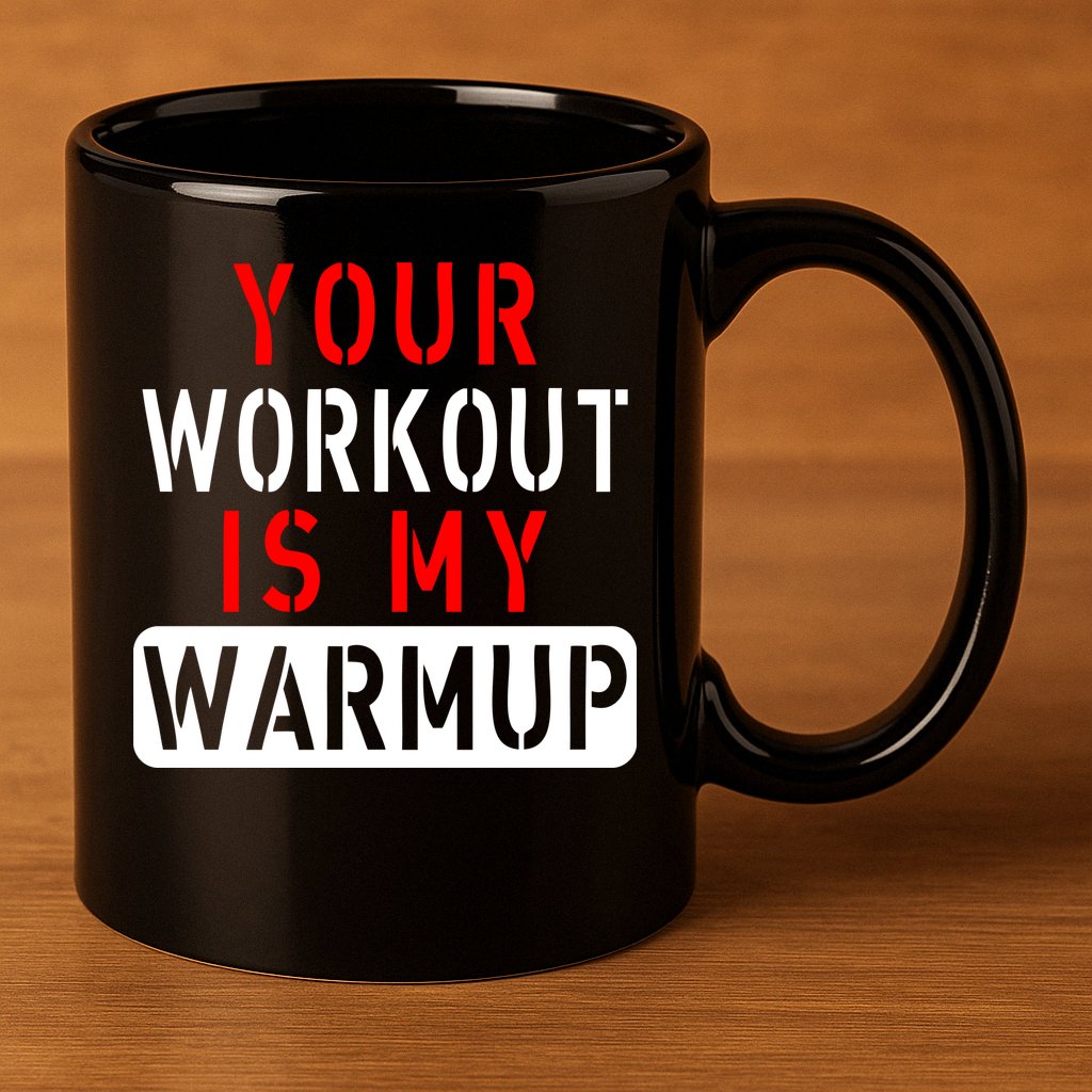 Your Workout is my Warmup Funny Fitness Saying 11oz C Handle Ceramic Mug