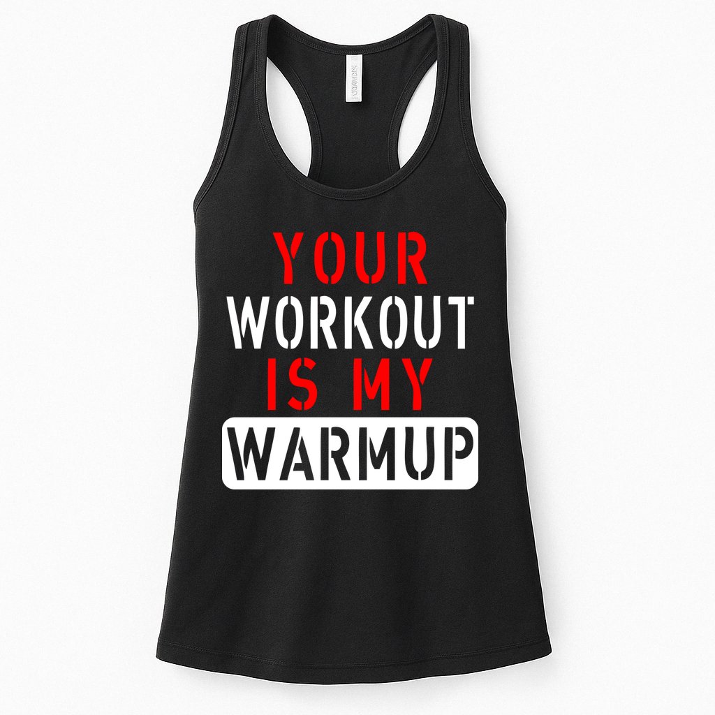 Your Workout is my Warmup Funny Fitness Saying Womens Tank Top