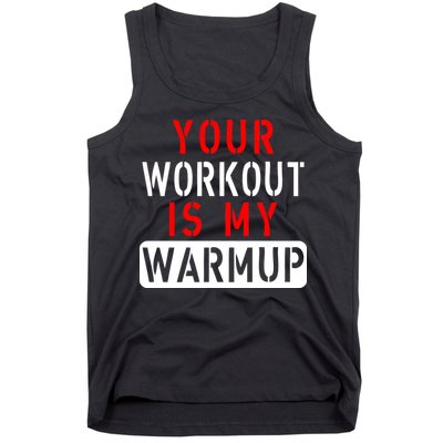 Your Workout is my Warmup Funny Fitness Saying Tank Top