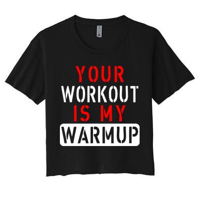 Your Workout is my Warmup Funny Fitness Saying Crop Top