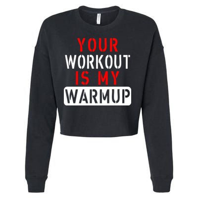 Your Workout is my Warmup Funny Fitness Saying Cropped Pullover Crew
