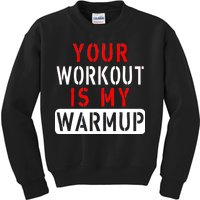 Your Workout is my Warmup Funny Fitness Saying Kids Sweatshirt