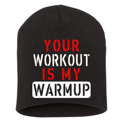 Your Workout is my Warmup Funny Fitness Saying Short Acrylic Beanie