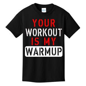 Your Workout is my Warmup Funny Fitness Saying Kids T-Shirt