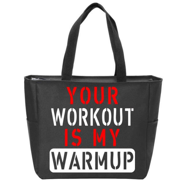 Your Workout is my Warmup Funny Fitness Saying Zip Tote Bag