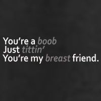 You're A Boob Just Tittin You're My Breast Friend Cool Comfort Performance Bucket Hat