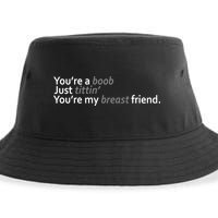 You're A Boob Just Tittin You're My Breast Friend Sustainable Bucket Hat