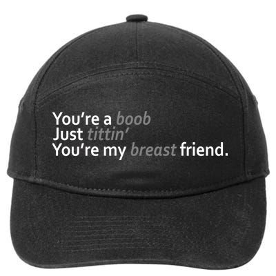 You're A Boob Just Tittin You're My Breast Friend 7-Panel Snapback Hat
