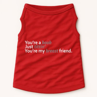 You're A Boob Just Tittin You're My Breast Friend Doggie Tank