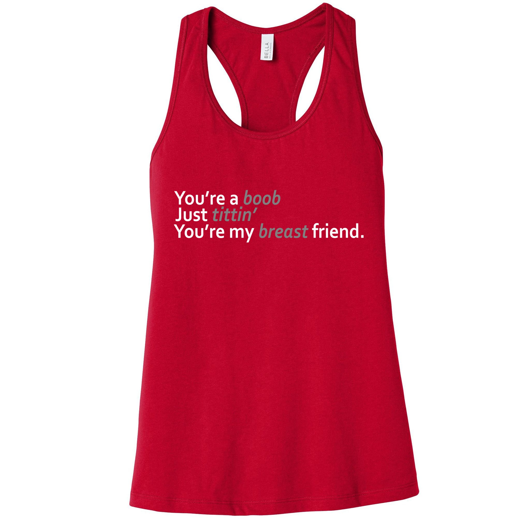 You're A Boob Just Tittin You're My Breast Friend Womens Tank Top