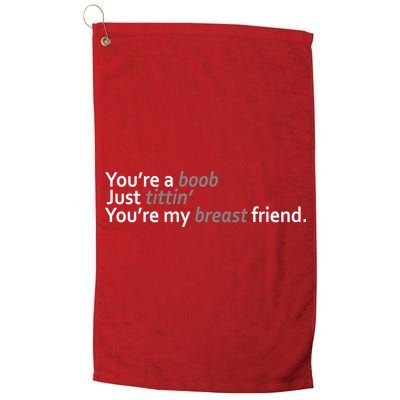 You're A Boob Just Tittin You're My Breast Friend Golf Towel
