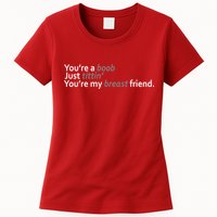 You're A Boob Just Tittin You're My Breast Friend Womens T-Shirt