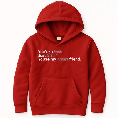 You're A Boob Just Tittin You're My Breast Friend Kids Hoodie