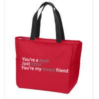 You're A Boob Just Tittin You're My Breast Friend Zip Tote Bag