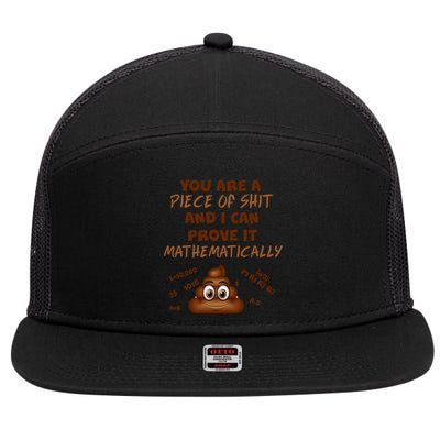 You're A Piece Of Shit And I Can Prove It Mathematically 7 Panel Mesh Trucker Snapback Hat