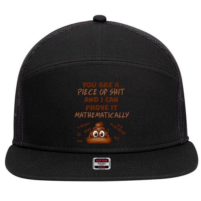 You're A Piece Of Shit And I Can Prove It Mathematically 7 Panel Mesh Trucker Snapback Hat