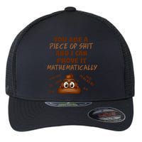 You're A Piece Of Shit And I Can Prove It Mathematically Flexfit Unipanel Trucker Cap