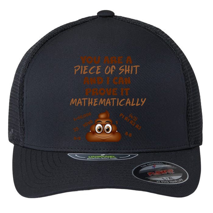 You're A Piece Of Shit And I Can Prove It Mathematically Flexfit Unipanel Trucker Cap