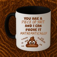 You're A Piece Of Shit And I Can Prove It Mathematically Mug