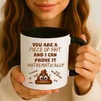 You're A Piece Of Shit And I Can Prove It Mathematically Mug