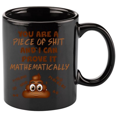 You're A Piece Of Shit And I Can Prove It Mathematically 11oz C Handle Ceramic Mug