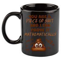 You're A Piece Of Shit And I Can Prove It Mathematically 11oz C Handle Ceramic Mug