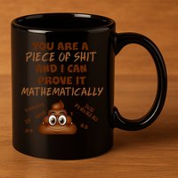 You're A Piece Of Shit And I Can Prove It Mathematically 11oz C Handle Ceramic Mug