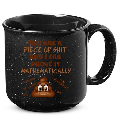You're A Piece Of Shit And I Can Prove It Mathematically 15oz Campfire Ceramic Mug