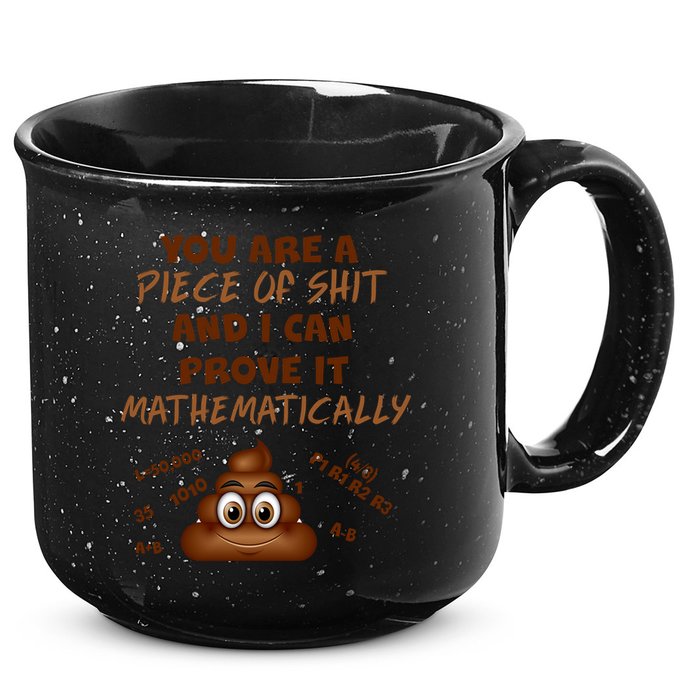 You're A Piece Of Shit And I Can Prove It Mathematically 15oz Campfire Ceramic Mug