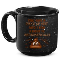 You're A Piece Of Shit And I Can Prove It Mathematically 15oz Campfire Ceramic Mug