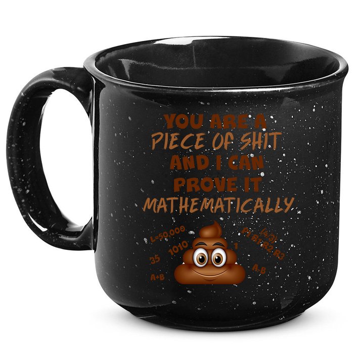 You're A Piece Of Shit And I Can Prove It Mathematically 15oz Campfire Ceramic Mug
