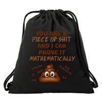 You're A Piece Of Shit And I Can Prove It Mathematically Drawstring Bag