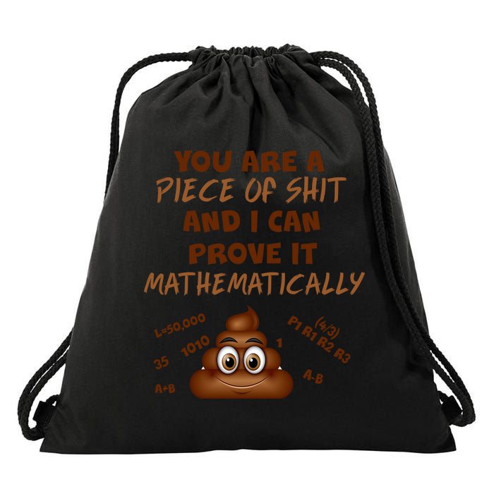 You're A Piece Of Shit And I Can Prove It Mathematically Drawstring Bag