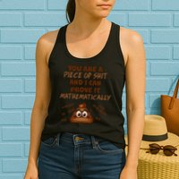 You're A Piece Of Shit And I Can Prove It Mathematically Womens Tank Top