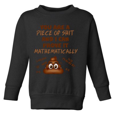You're A Piece Of Shit And I Can Prove It Mathematically Toddler Sweatshirt