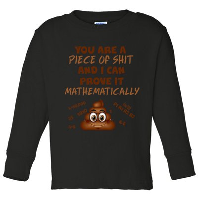 You're A Piece Of Shit And I Can Prove It Mathematically Toddler Long Sleeve Shirt