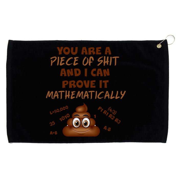 You're A Piece Of Shit And I Can Prove It Mathematically Grommeted Golf Towel