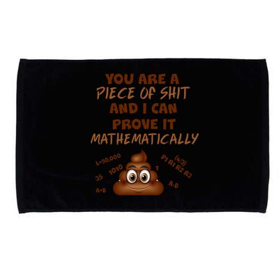 You're A Piece Of Shit And I Can Prove It Mathematically Microfiber Hand Towel