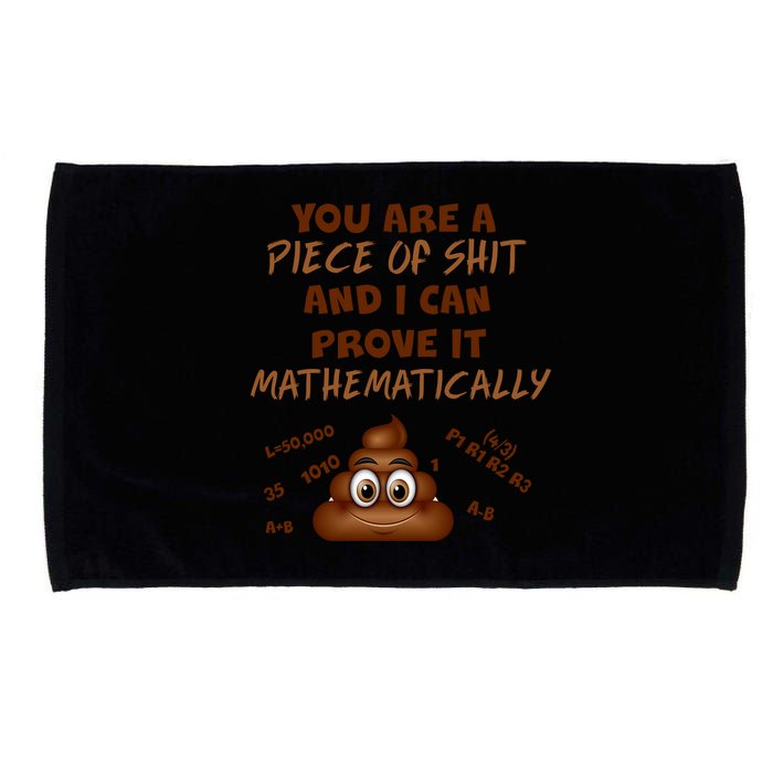 You're A Piece Of Shit And I Can Prove It Mathematically Microfiber Hand Towel