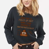 You're A Piece Of Shit And I Can Prove It Mathematically Cropped Pullover Crew
