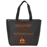 You're A Piece Of Shit And I Can Prove It Mathematically Zip Tote Bag