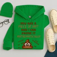 You're A Piece Of Shit And I Can Prove It Mathematically Hoodie