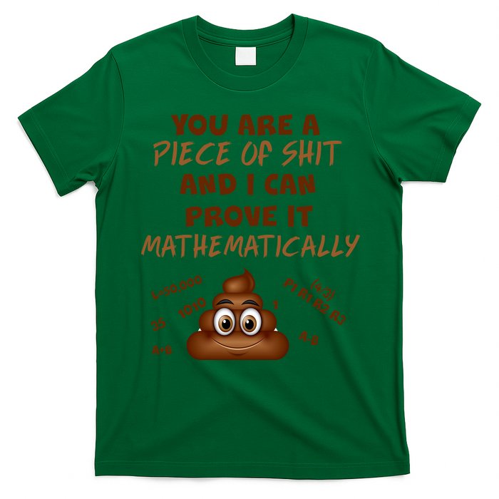 You're A Piece Of Shit And I Can Prove It Mathematically T-Shirt