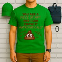 You're A Piece Of Shit And I Can Prove It Mathematically T-Shirt