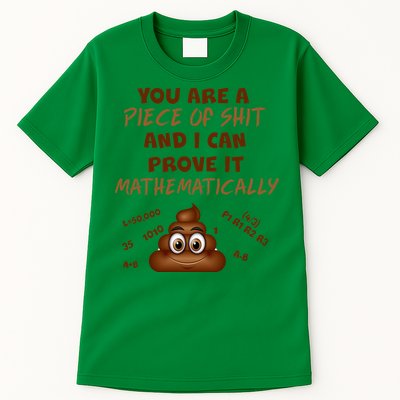 You're A Piece Of Shit And I Can Prove It Mathematically Tall T-Shirt