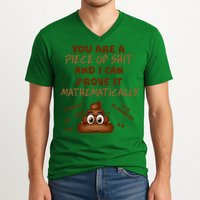 You're A Piece Of Shit And I Can Prove It Mathematically V-Neck T-Shirt