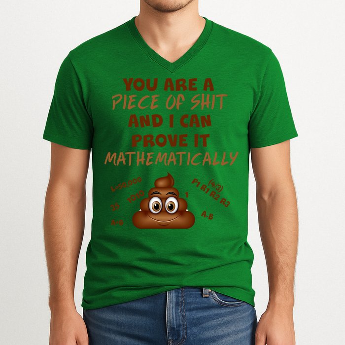 You're A Piece Of Shit And I Can Prove It Mathematically V-Neck T-Shirt